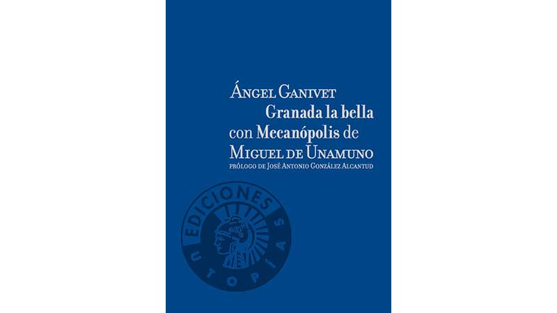 Granada la bella | Mecanópolis | Ángel Ganivet | Miguel de Unamuno