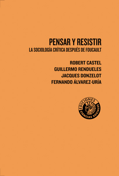 Pensar y resistir: la sociología crítica después de Foucault | Robert Castel