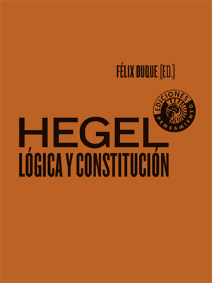Hegel. Lógica y Constitución estña editado por Félix Duque para el Círculo de Bellas Artes.